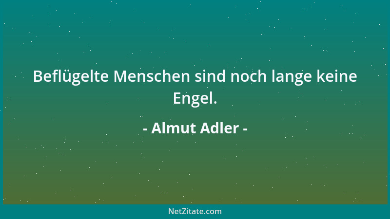 Almut Adler - Beflügelte Menschen sind noch lange keine Engel....