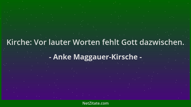 Anke Maggauer-Kirsche - Kirche: Vor lauter Worten fehlt Gott dazwischen....