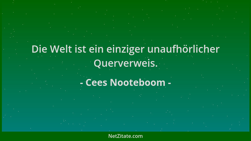 Cees Nooteboom - Die Welt ist ein einziger unaufhörlicher Querverweis....