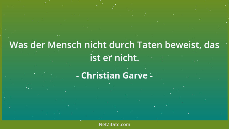 Christian Garve - Was der Mensch nicht durch Taten beweist, das ist er nicht....
