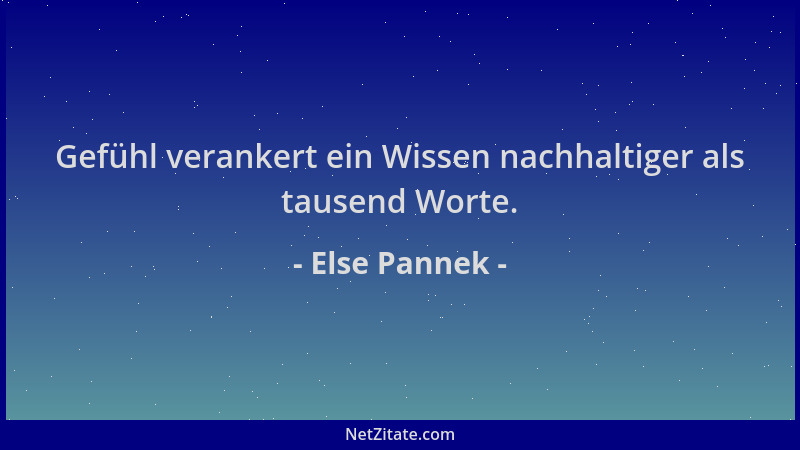 Else Pannek - Gefühl verankert ein Wissen nachhaltiger als tausend Worte....