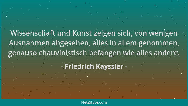 Friedrich Kayssler - Wissenschaft und Kunst zeigen sich, von wenigen Ausnahmen abgesehen, alles in allem genommen, genauso...