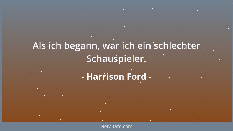 Harrison Ford - Als ich begann, war ich ein schlechter Schauspieler....