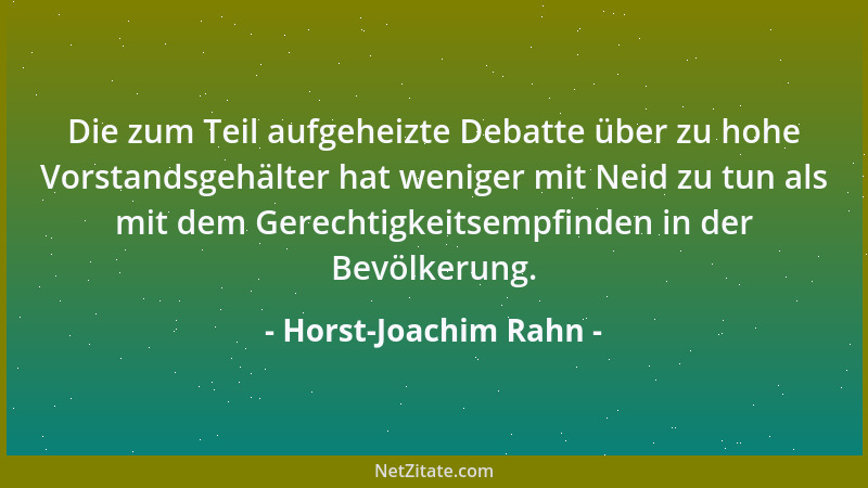 Horst-Joachim Rahn - Die zum Teil aufgeheizte Debatte über zu hohe Vorstandsgehälter hat weniger mit Neid zu tun als mit de...
