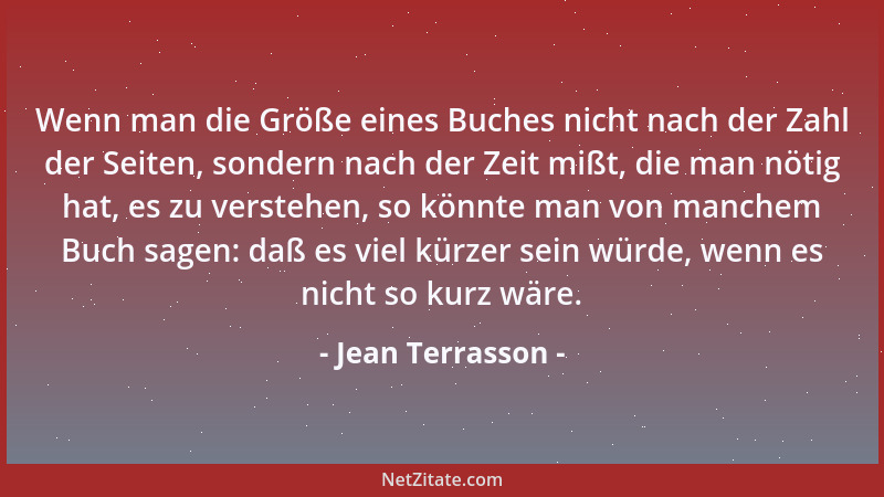 Jean Terrasson - Wenn man die Größe eines Buches nicht nach der Zahl der Seiten, sondern nach der Zeit mißt, die man nötig...