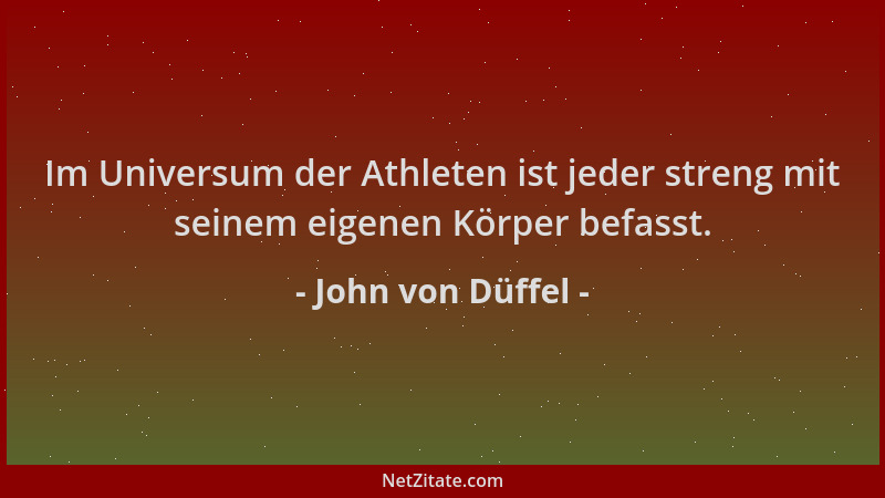 John von Düffel - Im Universum der Athleten ist jeder streng mit seinem eigenen Körper befasst....