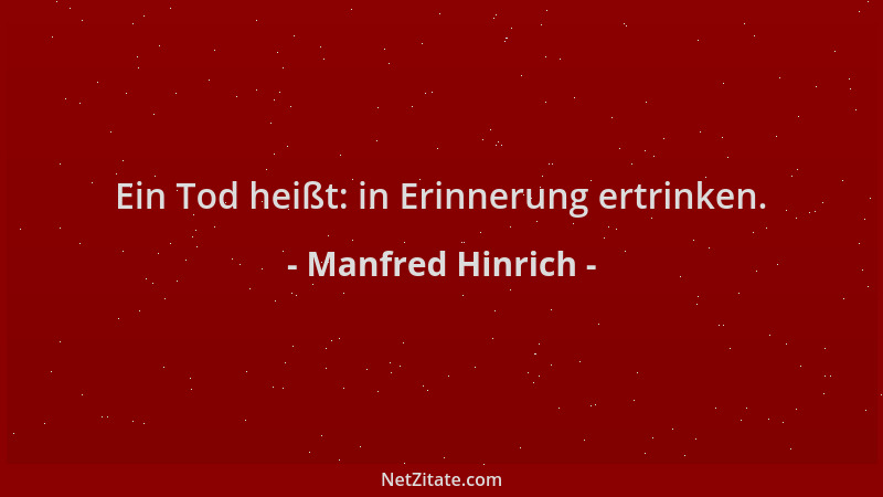Manfred Hinrich - Ein Tod heißt: in Erinnerung ertrinken....