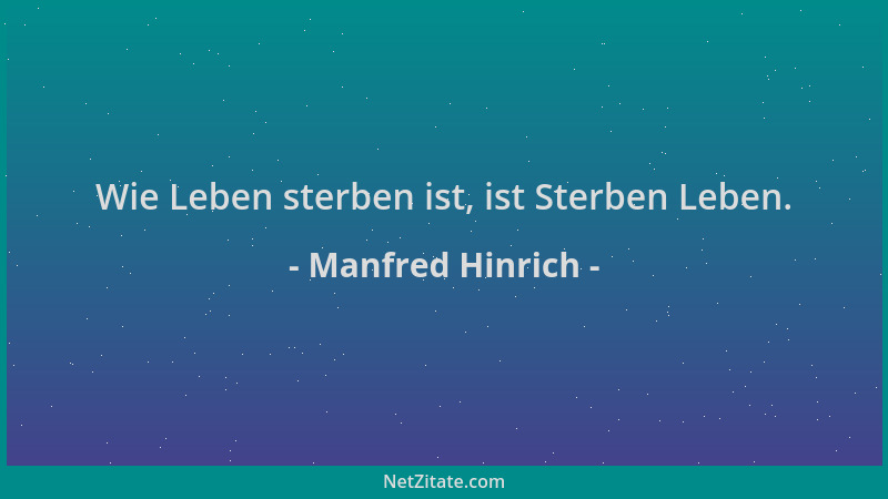 Manfred Hinrich - Wie Leben sterben ist, ist Sterben Leben....