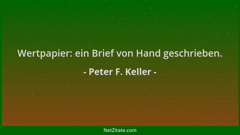 Peter F. Keller - Wertpapier: ein Brief von Hand geschrieben....