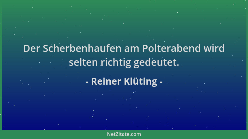 Reiner Klüting - Der Scherbenhaufen am Polterabend wird selten richtig gedeutet....
