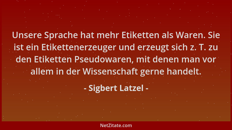 Sigbert Latzel - Unsere Sprache hat mehr Etiketten als Waren. Sie ist ein Etikettenerzeuger und erzeugt sich z. T. zu den E...