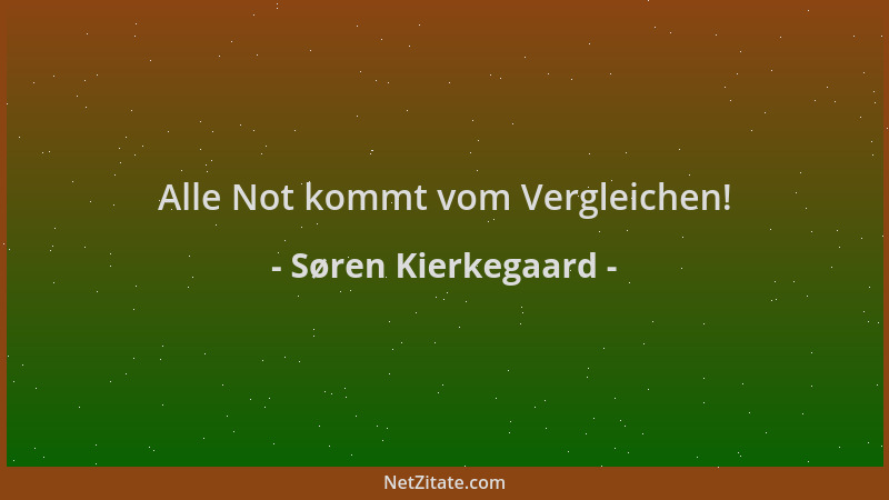 Søren Kierkegaard - Alle Not kommt vom Vergleichen!...