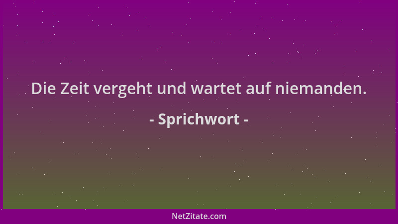 Sprichwort - Die Zeit vergeht und wartet auf niemanden....