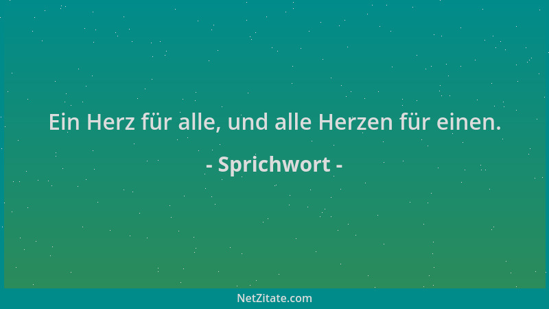 Sprichwort - Ein Herz für alle, und alle Herzen für einen....