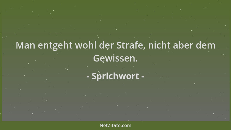 Sprichwort - Man entgeht wohl der Strafe, nicht aber dem Gewissen....