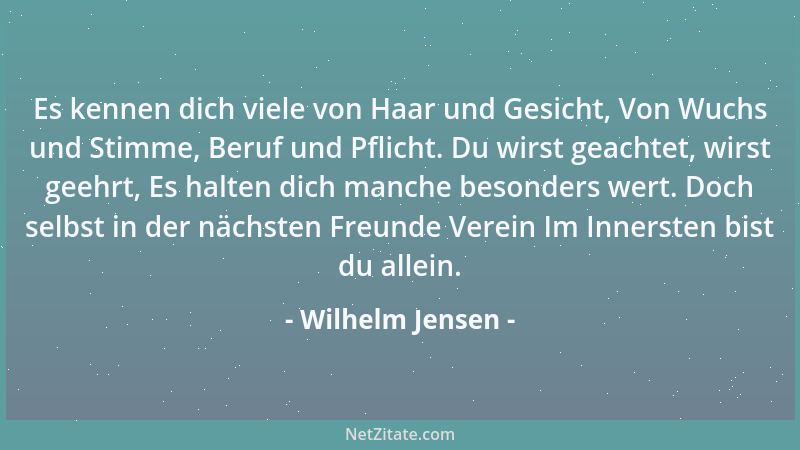 Wilhelm Jensen - Es kennen dich viele von Haar und Gesicht, Von Wuchs und Stimme, Beruf und Pflicht. Du wirst geachtet, wir...