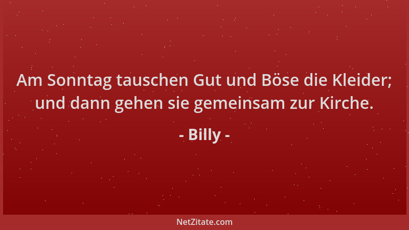 Billy - Am Sonntag tauschen Gut und Böse die Kleider; und dann gehen sie gemeinsam zur Kirche....