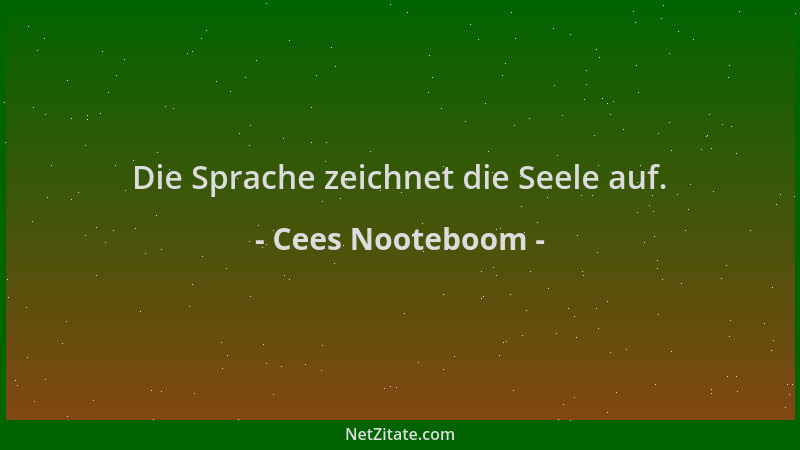 Cees Nooteboom - Die Sprache zeichnet die Seele auf....