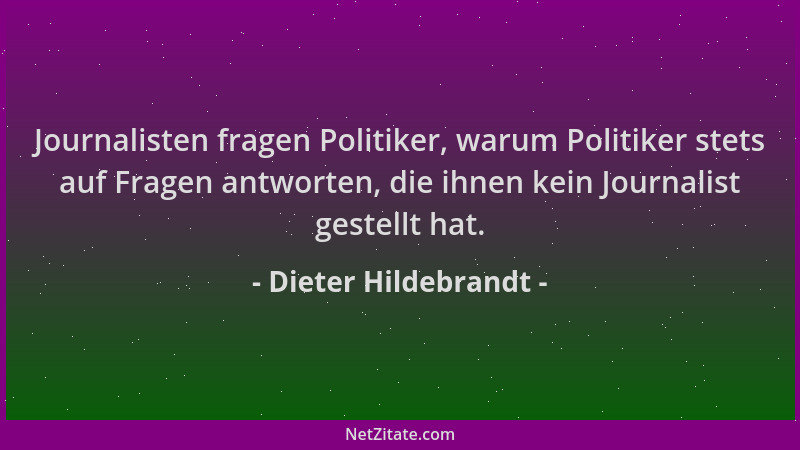 Dieter Hildebrandt - Journalisten fragen Politiker, warum Politiker stets auf Fragen antworten, die ihnen kein Journalist g...