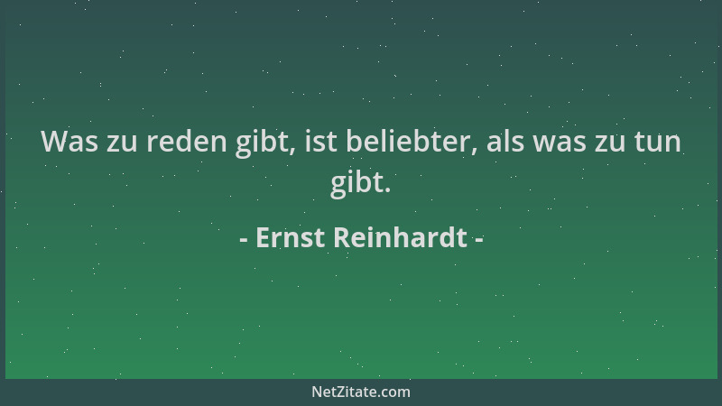 Ernst Reinhardt - Was zu reden gibt, ist beliebter, als was zu tun gibt....