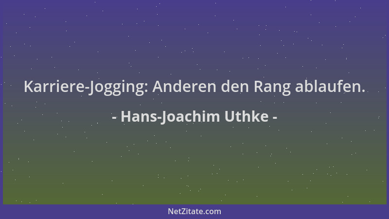 Hans-Joachim Uthke - Karriere-Jogging: Anderen den Rang ablaufen....