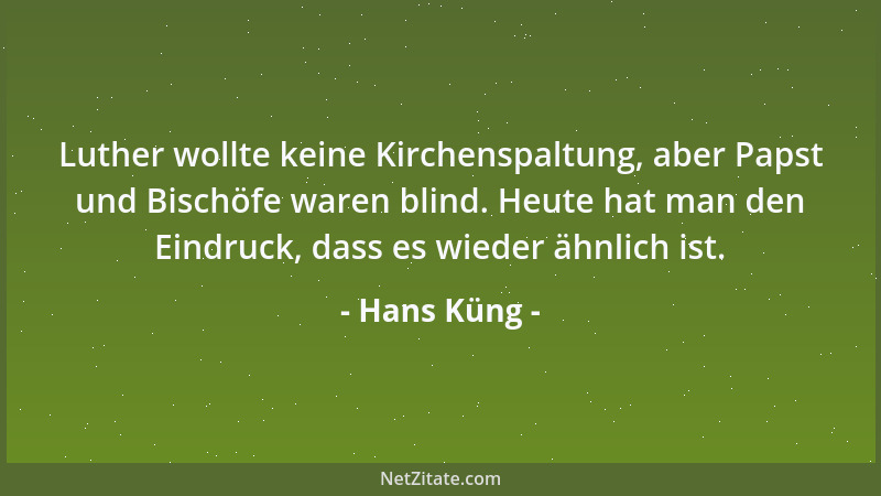 Hans Küng - Luther wollte keine Kirchenspaltung, aber Papst und Bischöfe waren blind. Heute hat man den Eindruck, dass es w...