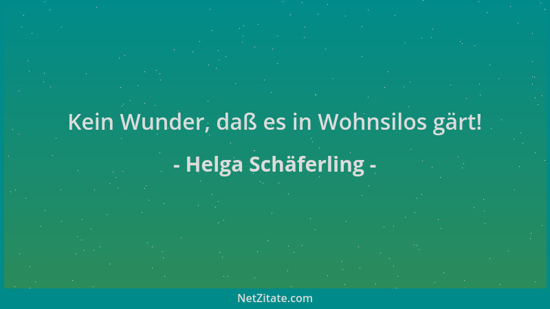 Helga Schäferling - Kein Wunder, daß es in Wohnsilos gärt!...