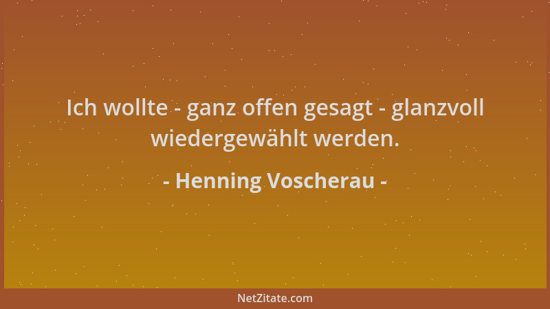 Henning Voscherau - Ich wollte - ganz offen gesagt - glanzvoll wiedergewählt werden....