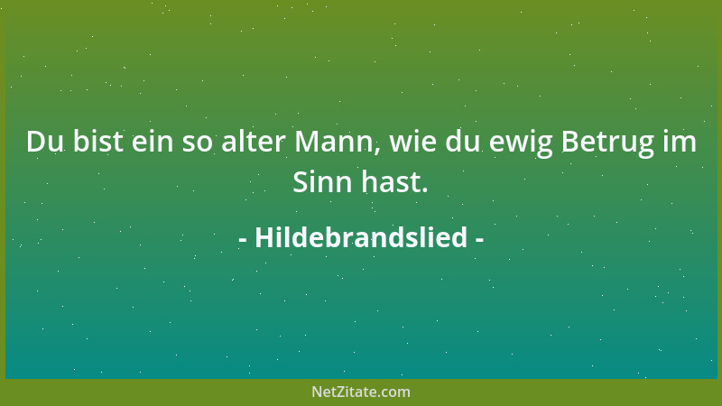 Hildebrandslied - Du bist ein so alter Mann, wie du ewig Betrug im Sinn hast....