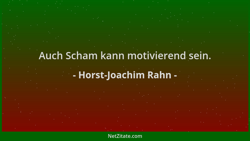 Horst-Joachim Rahn - Auch Scham kann motivierend sein....