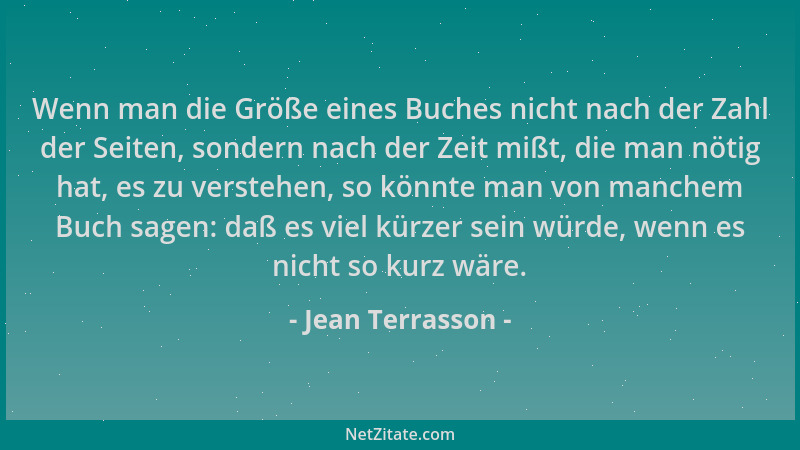 Jean Terrasson - Wenn man die Größe eines Buches nicht nach der Zahl der Seiten, sondern nach der Zeit mißt, die man nötig...