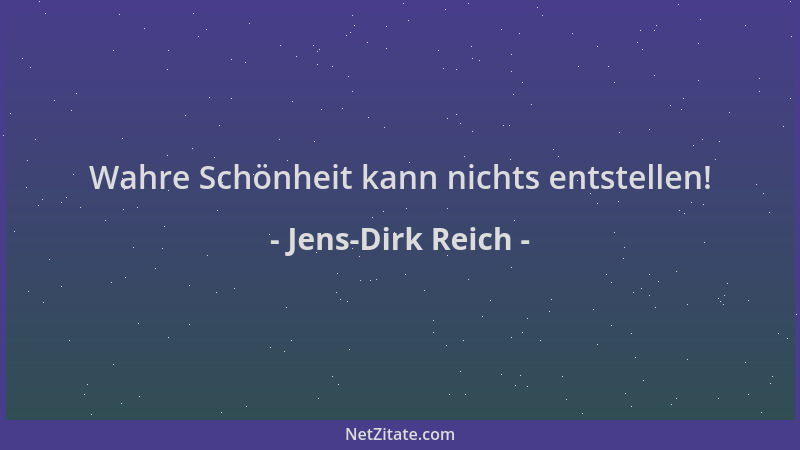 Jens-Dirk Reich - Wahre Schönheit kann nichts entstellen!...