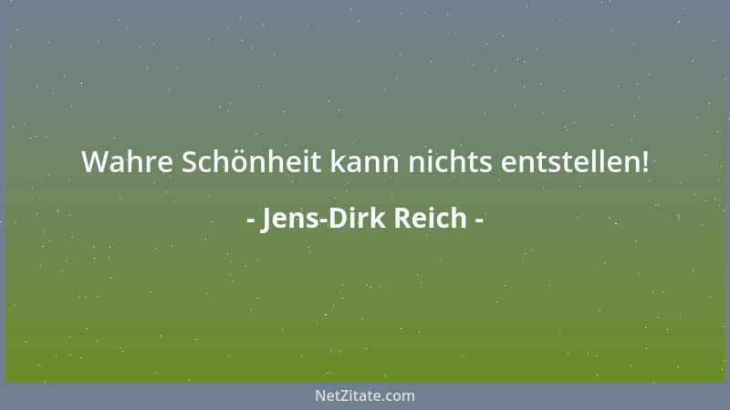 Jens-Dirk Reich - Wahre Schönheit kann nichts entstellen!...