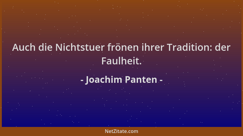 Joachim Panten - Auch die Nichtstuer frönen ihrer Tradition: der Faulheit....