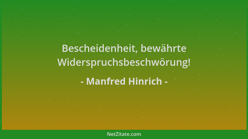 Manfred Hinrich - Bescheidenheit, bewährte Widerspruchsbeschwörung!...