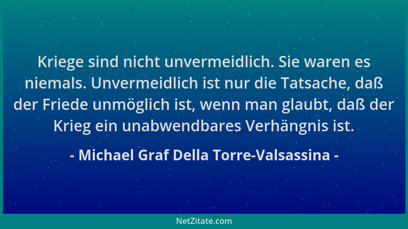 Michael Graf Della Torre-Valsassina - Kriege sind nicht unvermeidlich. Sie waren es niemals. Unvermeidlich ist nur die Tats...