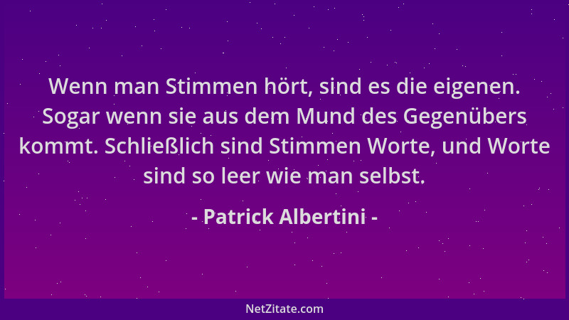 Patrick Albertini - Wenn man Stimmen hört, sind es die eigenen. Sogar wenn sie aus dem Mund des Gegenübers kommt. Schließli...