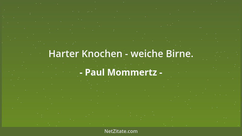 Paul Mommertz - Harter Knochen - weiche Birne....