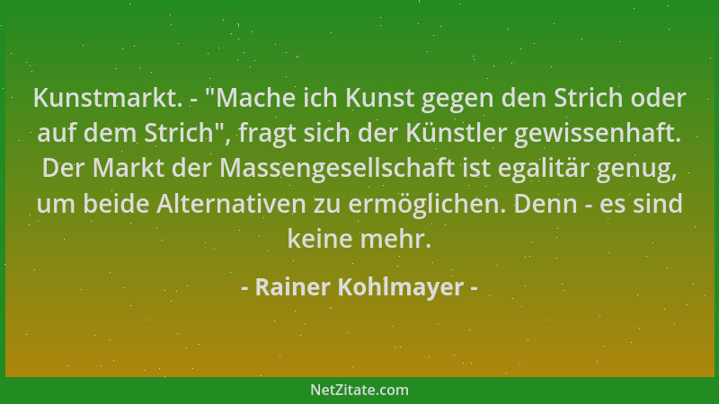 Rainer Kohlmayer - Kunstmarkt. -  "Mache ich Kunst gegen den Strich oder auf dem Strich ", fragt sich der Künstler gewissenha...