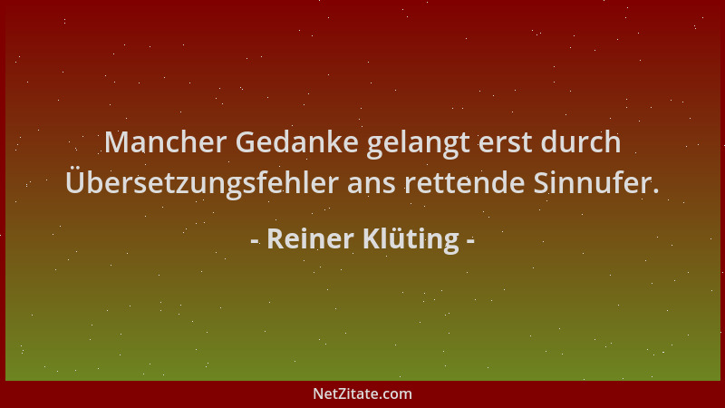 Reiner Klüting - Mancher Gedanke gelangt erst durch Übersetzungsfehler ans rettende Sinnufer....