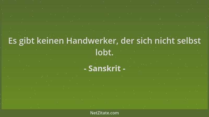 Sanskrit - Es gibt keinen Handwerker, der sich nicht selbst lobt....