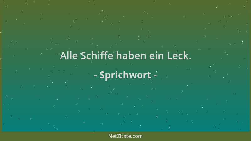 Sprichwort - Alle Schiffe haben ein Leck....