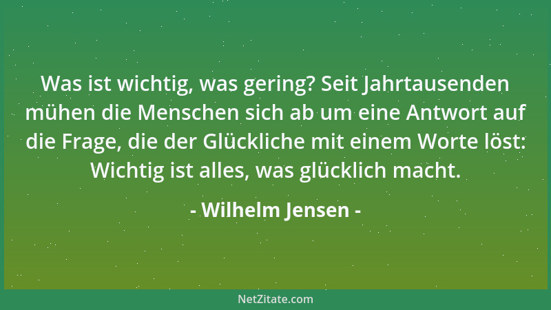 Wilhelm Jensen - Was ist wichtig, was gering? Seit Jahrtausenden mühen die Menschen sich ab um eine Antwort auf die Frage,...