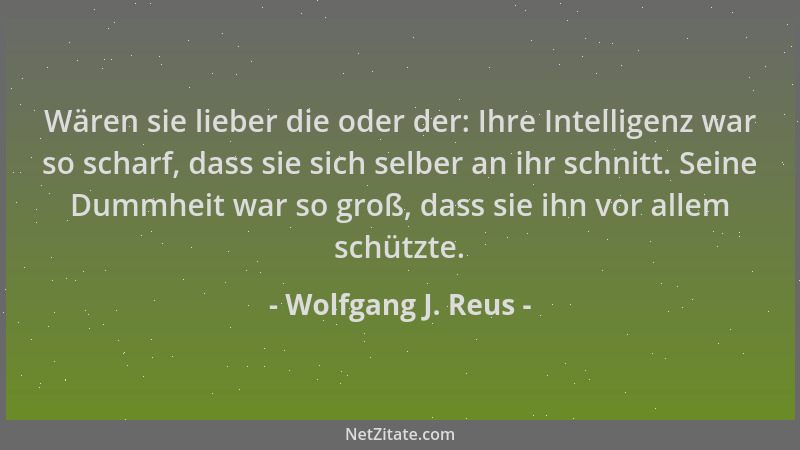 Wolfgang J. Reus - Wären sie lieber die oder der: Ihre Intelligenz war so scharf, dass sie sich selber an ihr schnitt. Sein...