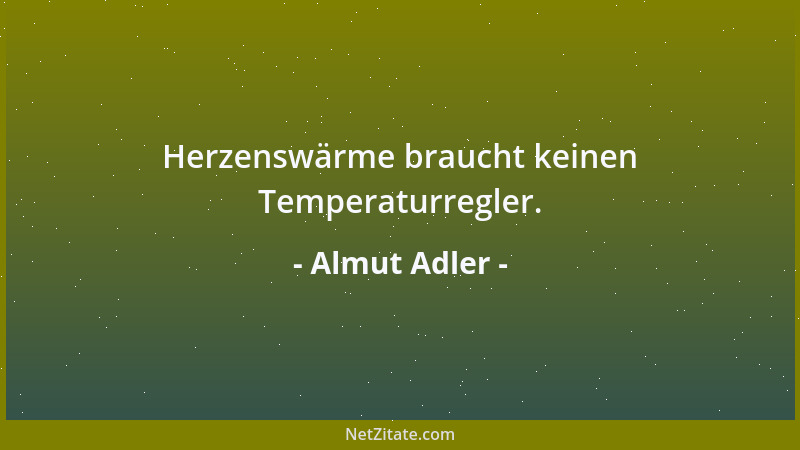 Almut Adler - Herzenswärme braucht keinen Temperaturregler....