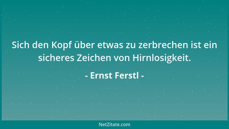 Ernst Ferstl - Wenn wir in unserem Leben Fortschritte machen wollen, müssen wir unsere Rückschläge hinter uns lassen können...