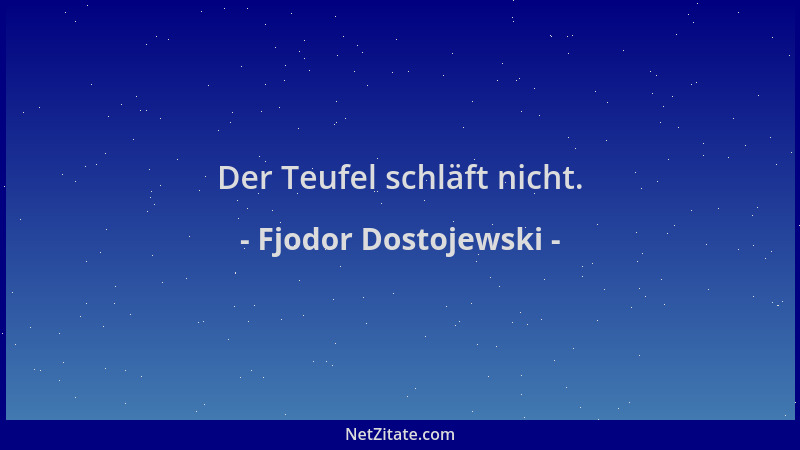 Fjodor Dostojewski - Der Teufel schläft nicht....