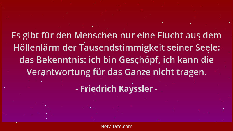 Friedrich Kayssler - Es gibt für den Menschen nur eine Flucht aus dem Höllenlärm der Tausendstimmigkeit seiner Seele: das B...
