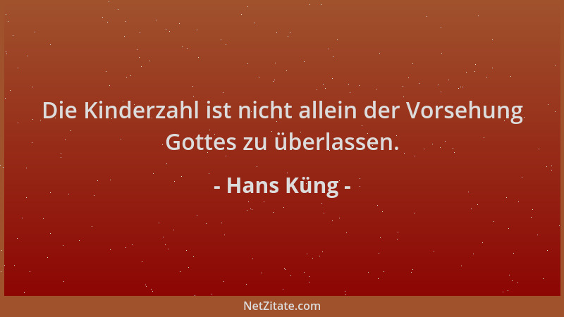 Hans Küng - Die Kinderzahl ist nicht allein der Vorsehung Gottes zu überlassen....