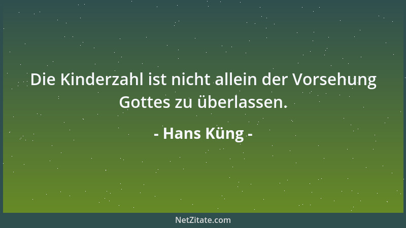 Hans Küng - Die Kinderzahl ist nicht allein der Vorsehung Gottes zu überlassen....